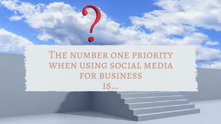 Social Media for Business – What is the Number One Priority?